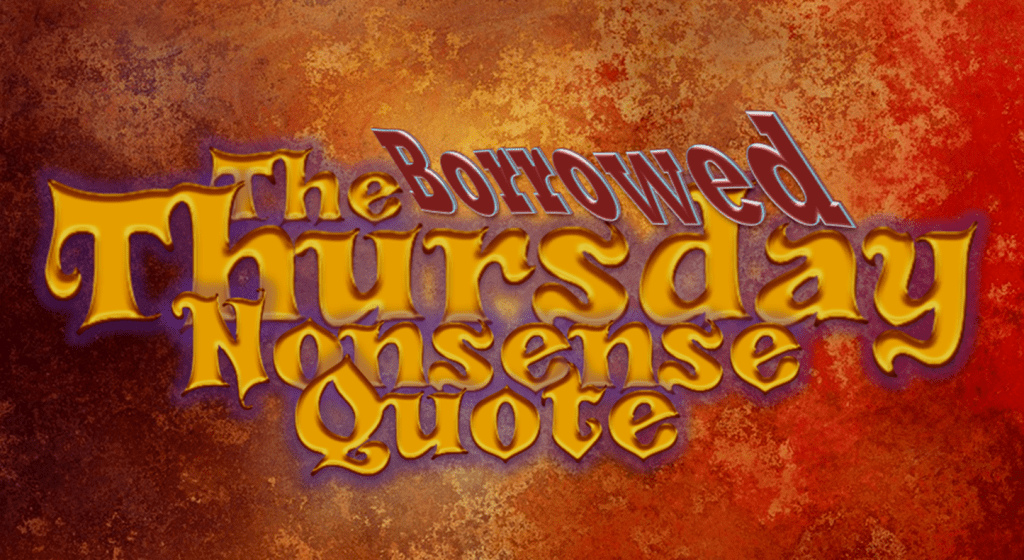 The Thursday Nonsense Quote: Sense or Nonsense