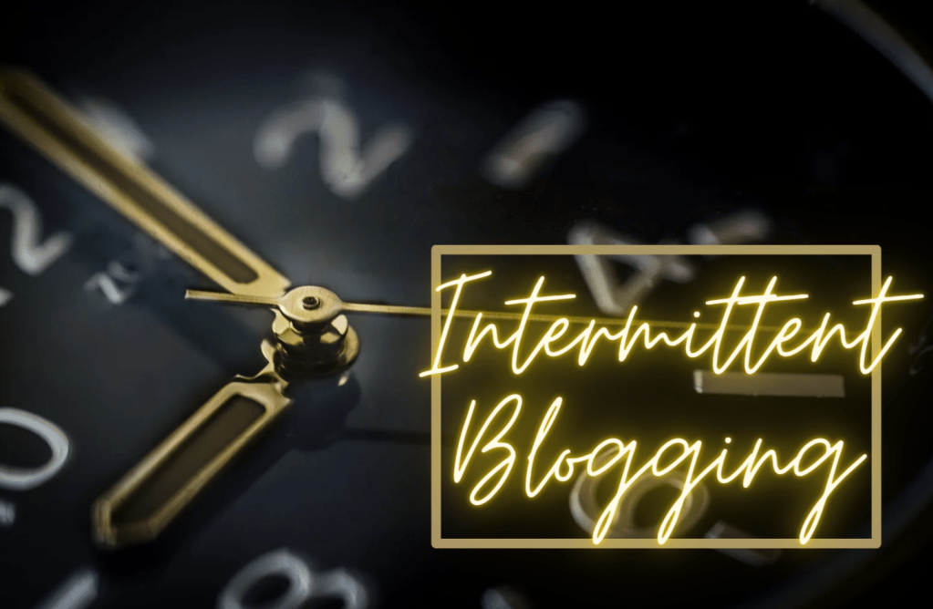 Intermittent Blogging