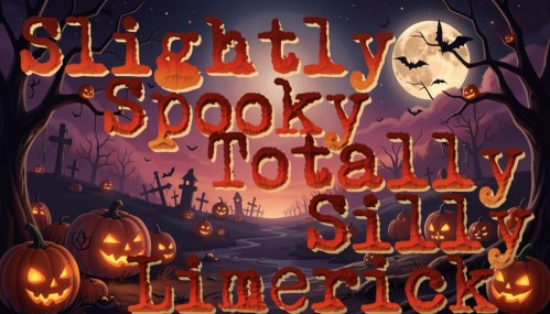 Slightly Spooky Totally Silly Limerick:&nbsp;ooo